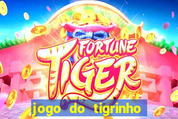 jogo do tigrinho que da bonus no cadastro